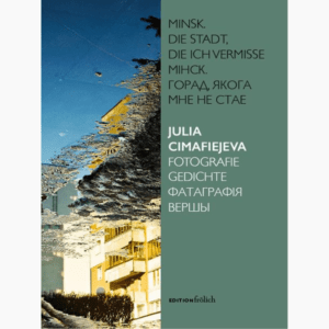 Minsk. Die Stadt, die ich vermisse: Fotografie, Gedichte / Julia Cimafiejeva