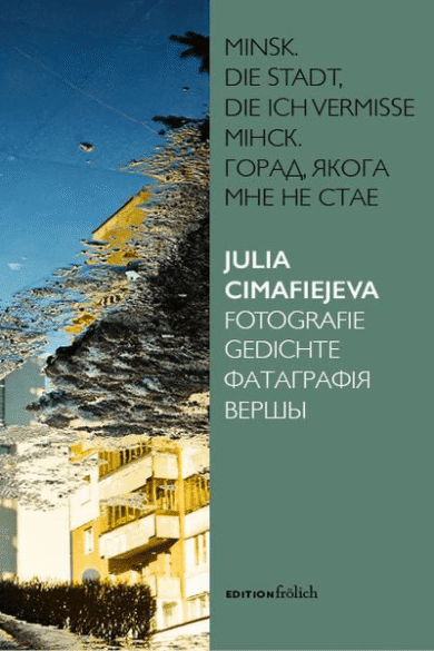 Minsk. Die Stadt, die ich vermisse: Fotografie, Gedichte / Julia Cimafiejeva