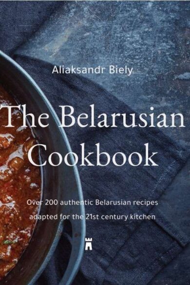 The Belarusian Cookbook / Aliaksandr Biely