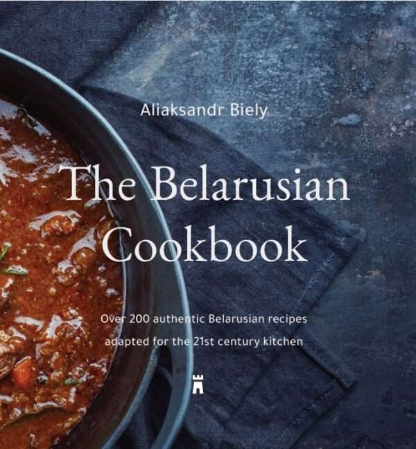 The Belarusian Cookbook / Aliaksandr Biely